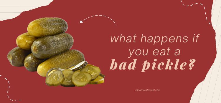 What Happens If You Eat Bad Pickles