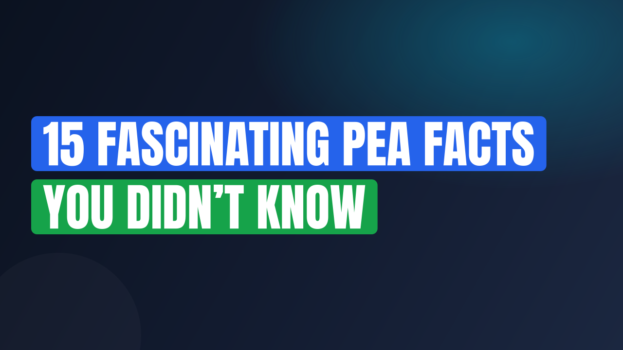 15 Fascinating Pea Facts You Didn’t Know