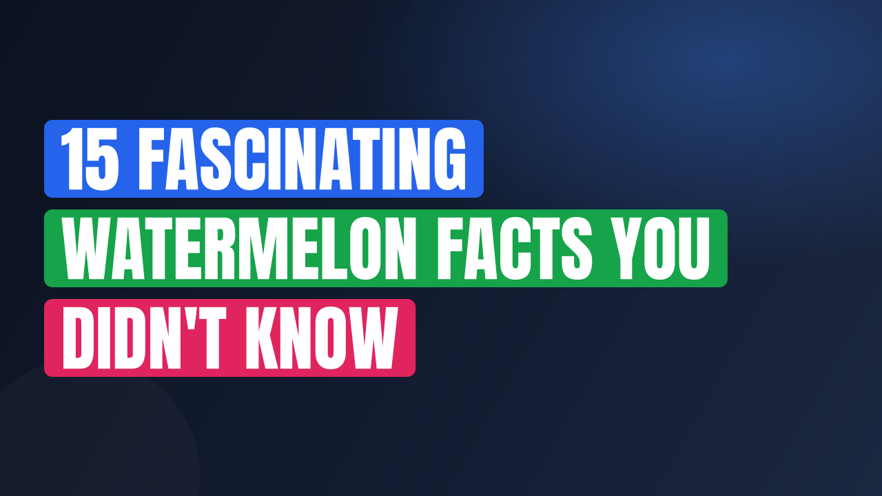 15 Fascinating Watermelon Facts You Didn't Know