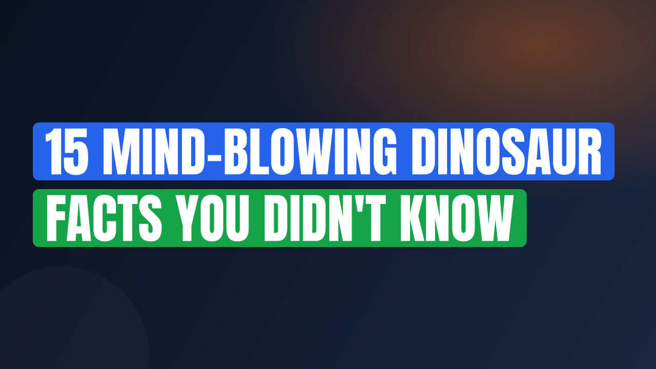 15 Mind-Blowing Dinosaur Facts You Didn't Know