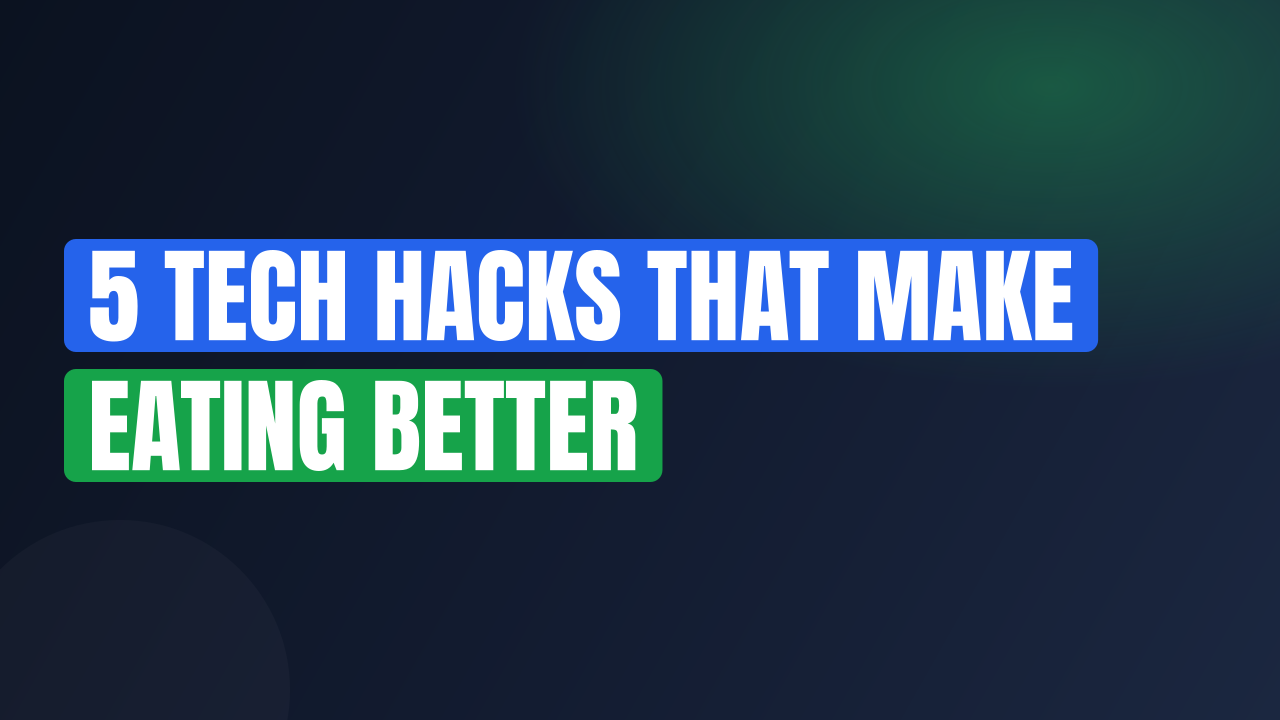 5 Tech Hacks That Make Eating Better