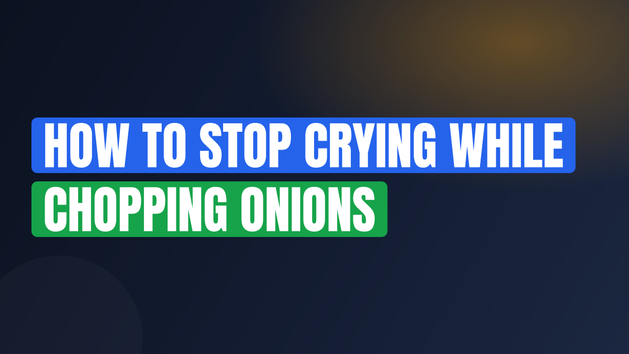 How to Stop Crying While Chopping Onions